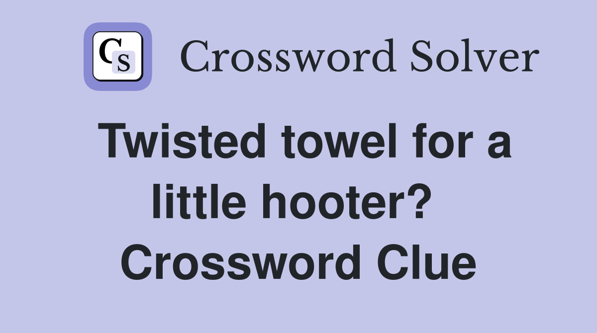 Twisted towel for a little hooter?  Crossword Clue