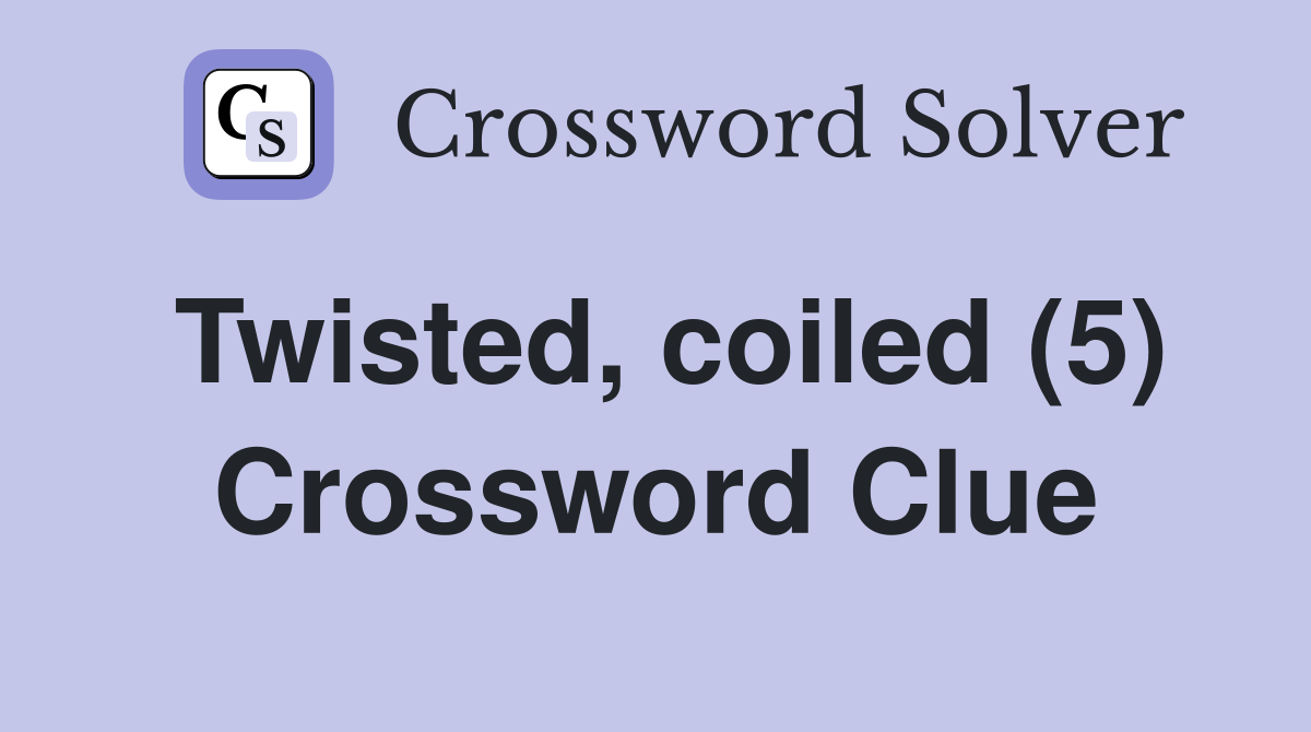 Twisted, coiled (5) Crossword Clue