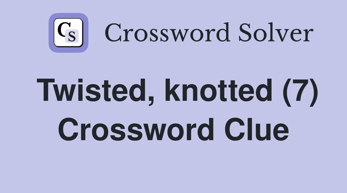 Twisted, knotted (7) Crossword Clue