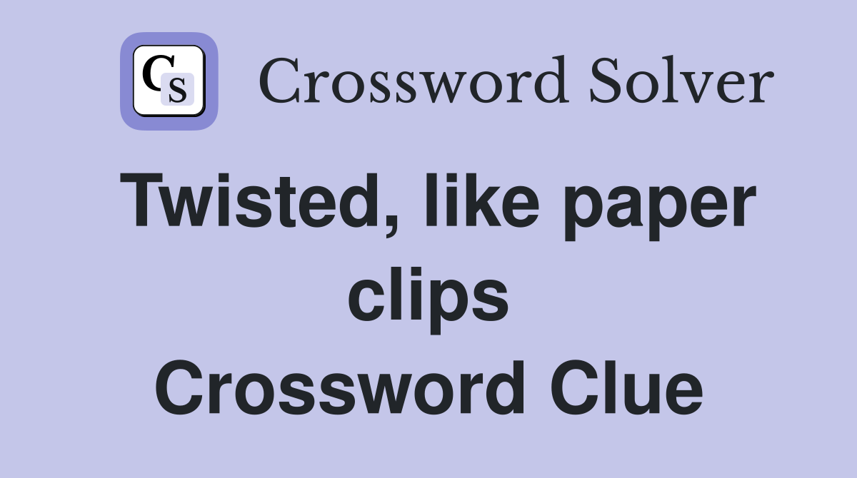 Twisted, like paper clips Crossword Clue