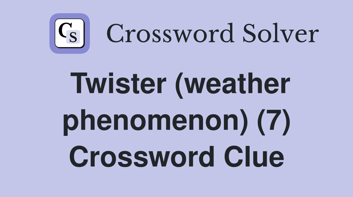Twister (weather phenomenon) (7) Crossword Clue