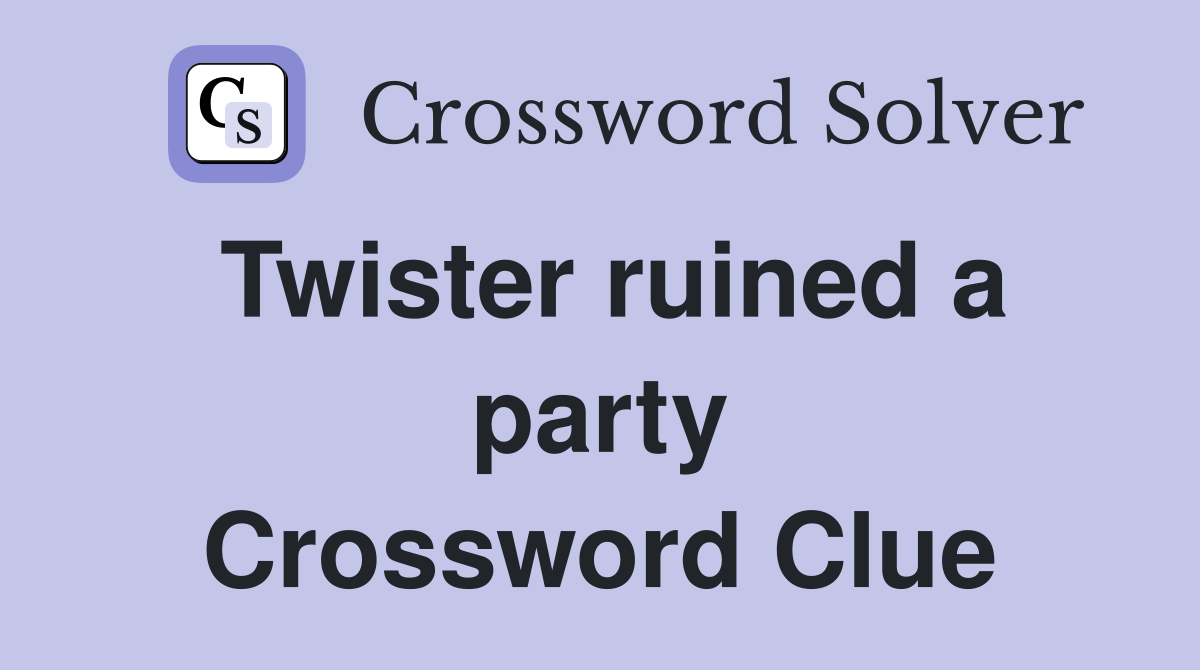 Twister ruined a party Crossword Clue