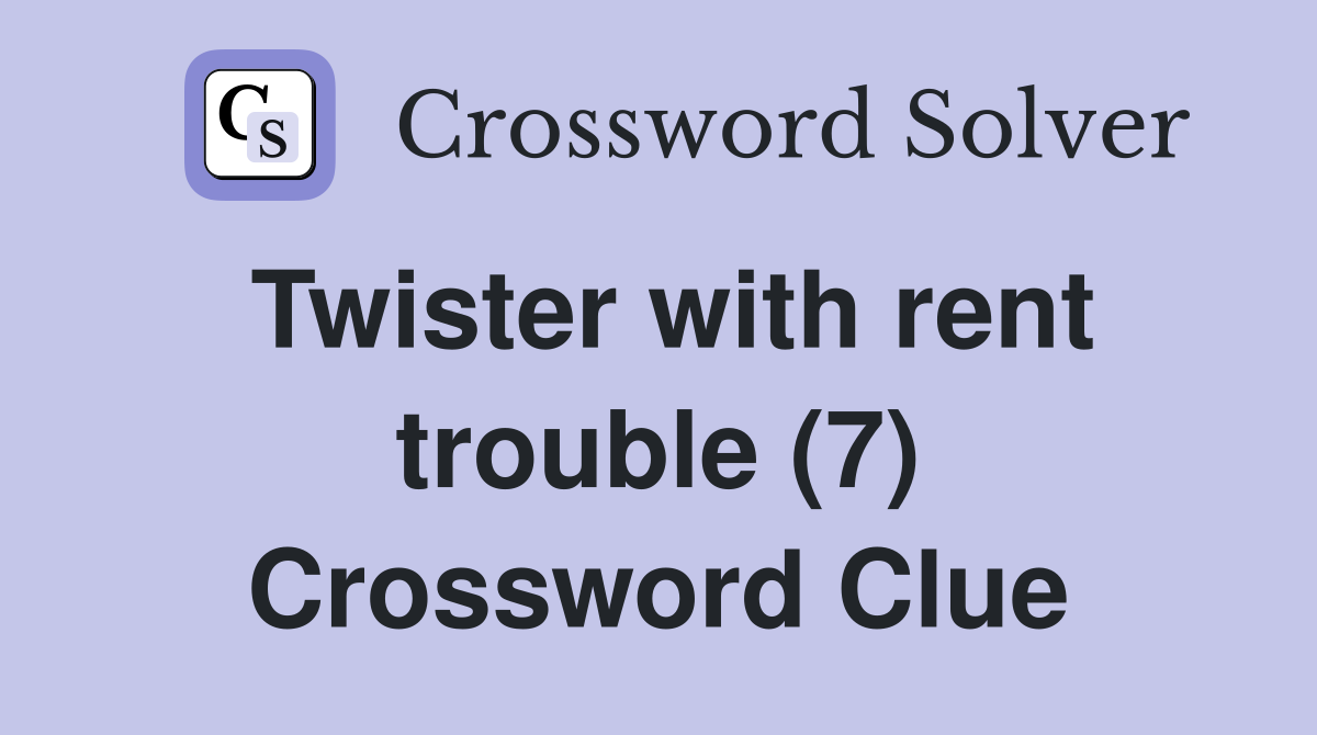 Twister with rent trouble (7) Crossword Clue