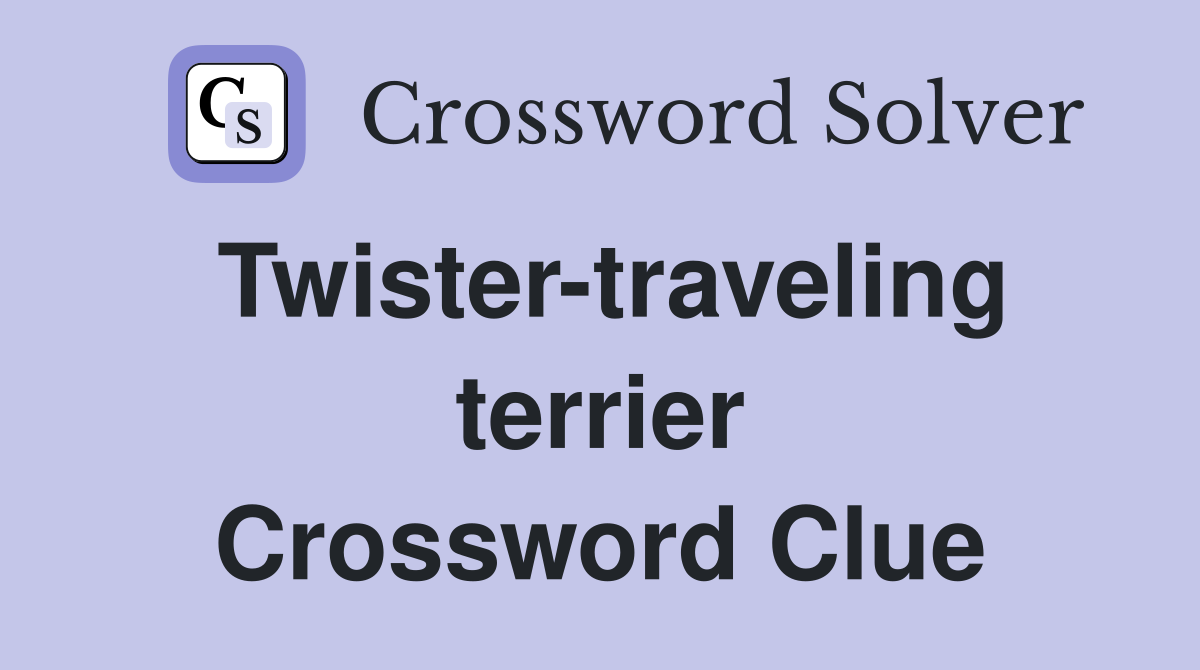 Twister-traveling terrier Crossword Clue