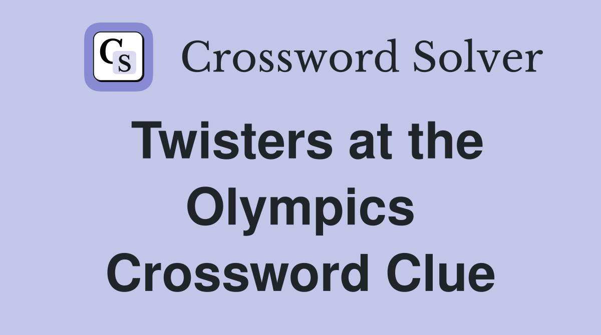 Twisters at the Olympics Crossword Clue