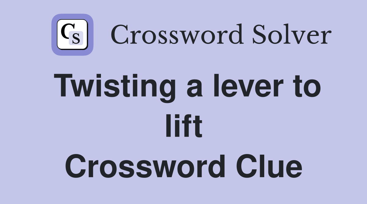 Twisting a lever to lift Crossword Clue