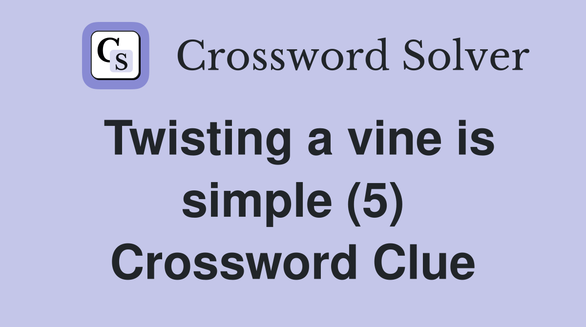 Twisting a vine is simple (5) Crossword Clue