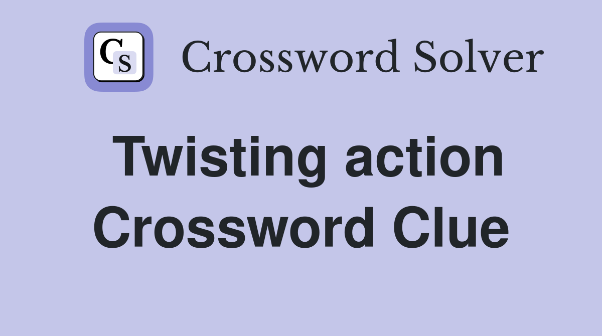 Twisting action Crossword Clue
