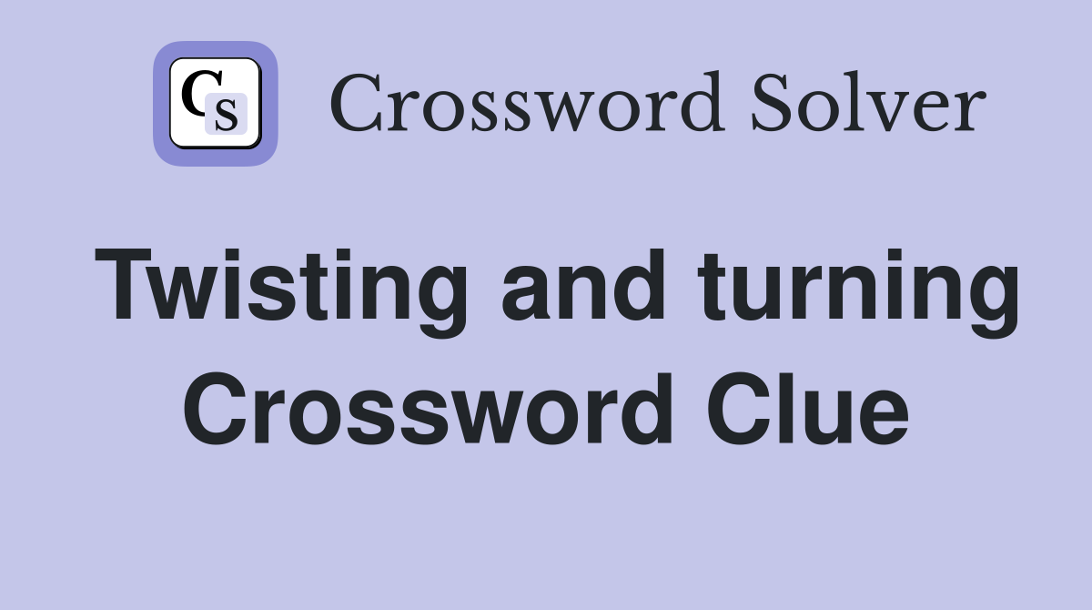 Twisting and turning Crossword Clue Answers Crossword Solver