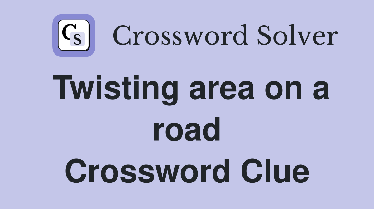 Twisting area on a road Crossword Clue