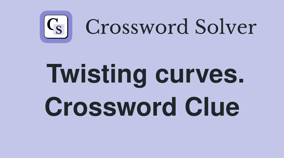Twisting curves. Crossword Clue