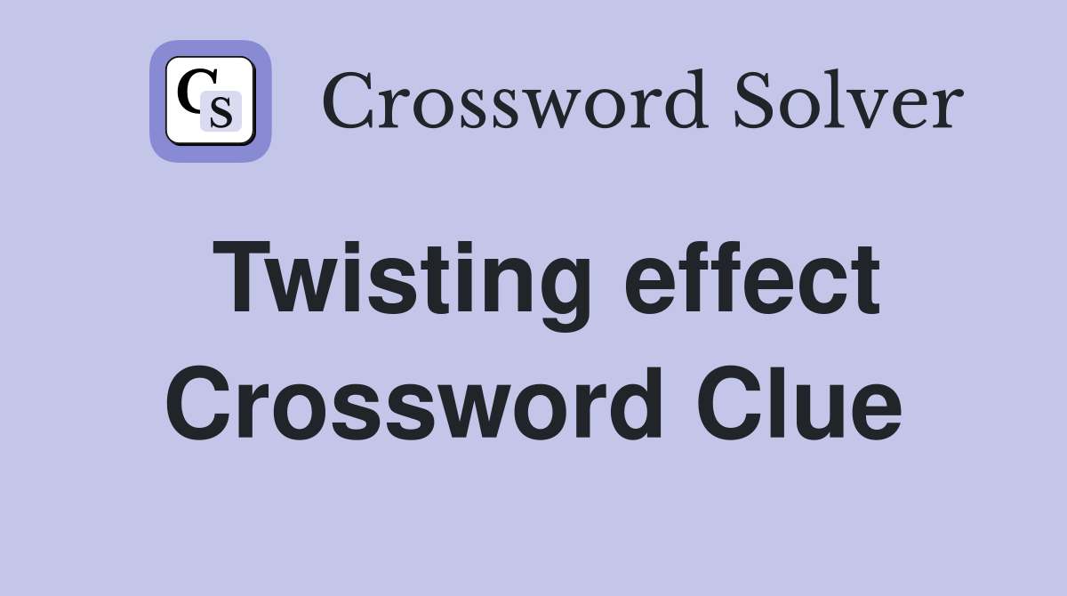 Twisting effect Crossword Clue