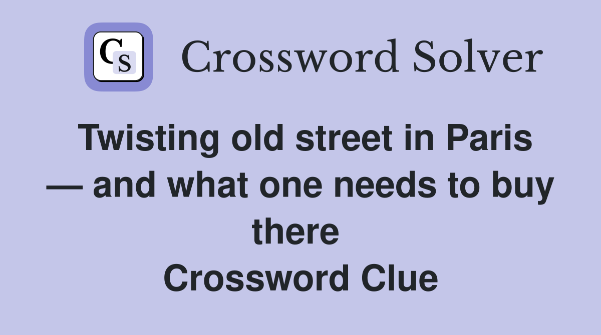 Twisting old street in Paris — and what one needs to buy there  Crossword Clue