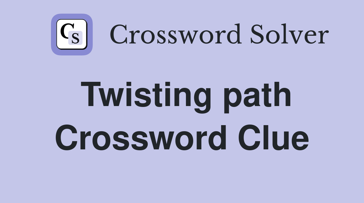 Twisting path Crossword Clue
