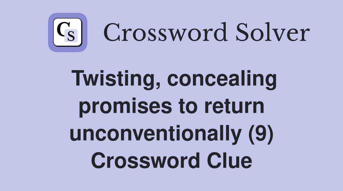 Twisting, concealing promises to return unconventionally (9) Crossword Clue