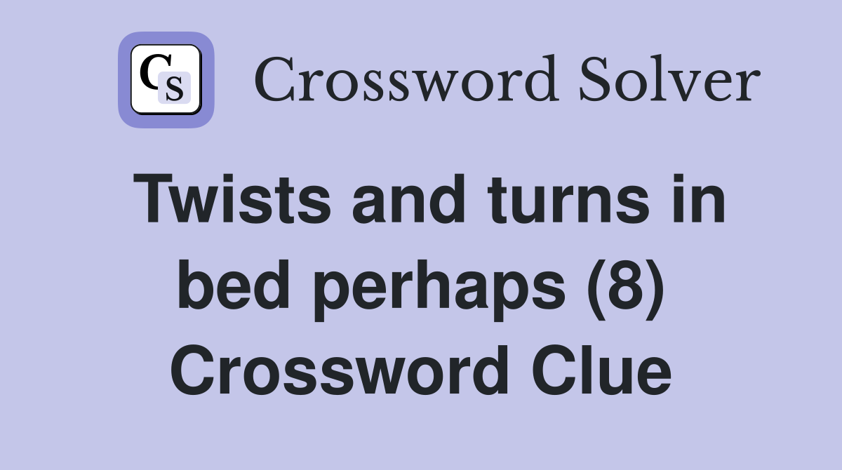 Twists and turns in bed perhaps (8) Crossword Clue
