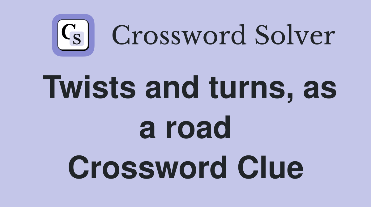 Twists and turns, as a road Crossword Clue