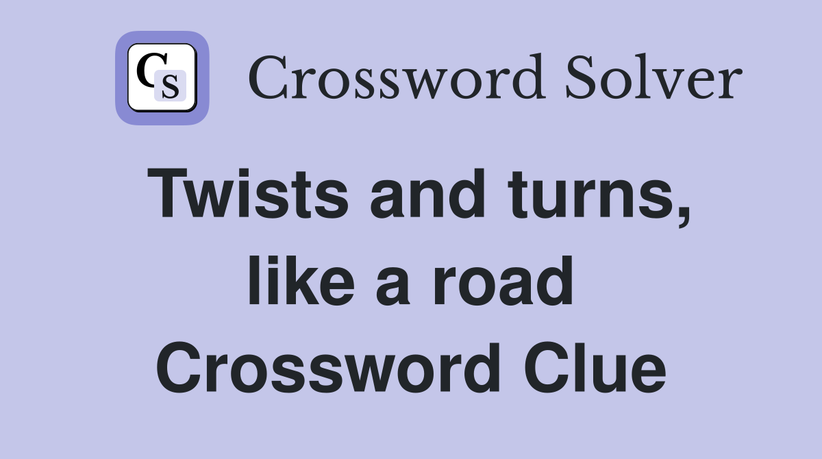 Twists and turns, like a road Crossword Clue