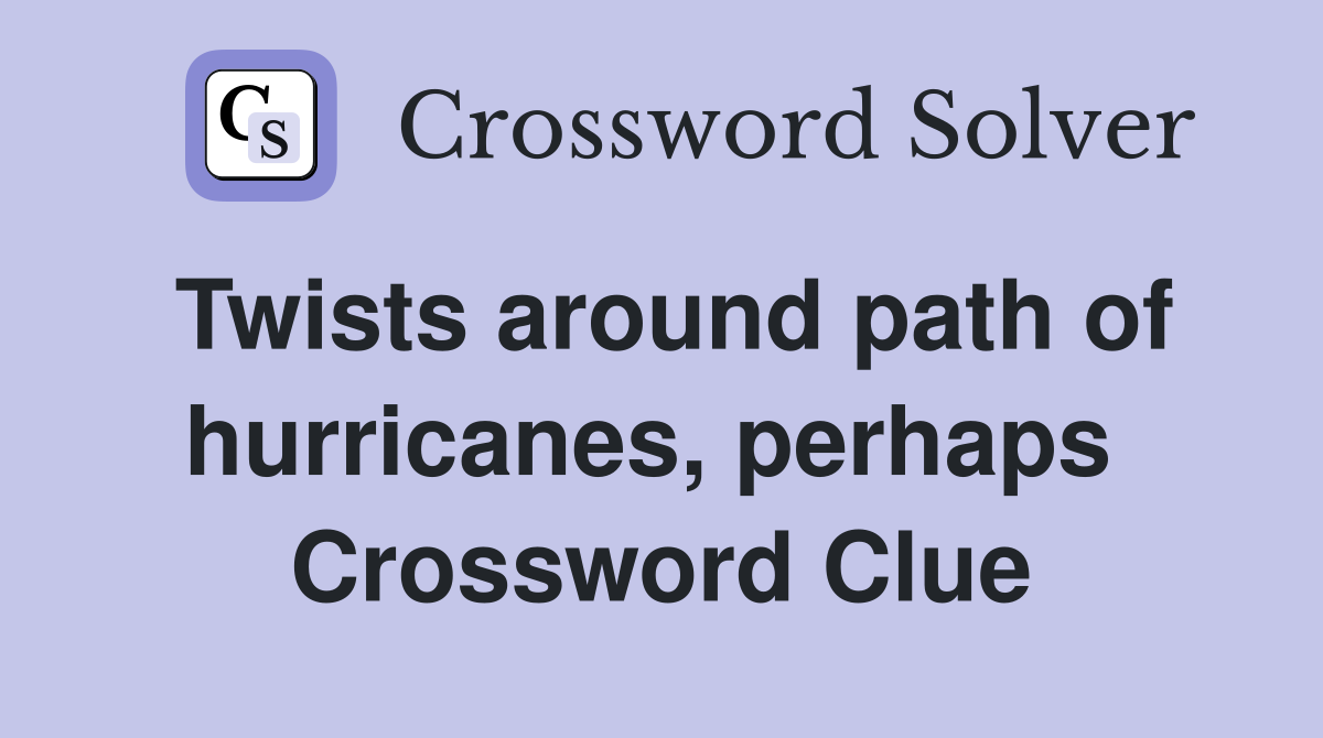 Twists around path of hurricanes, perhaps  Crossword Clue