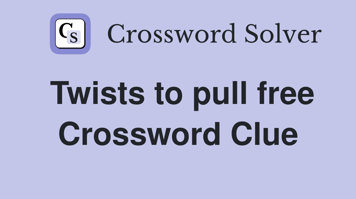 Twists to pull free Crossword Clue