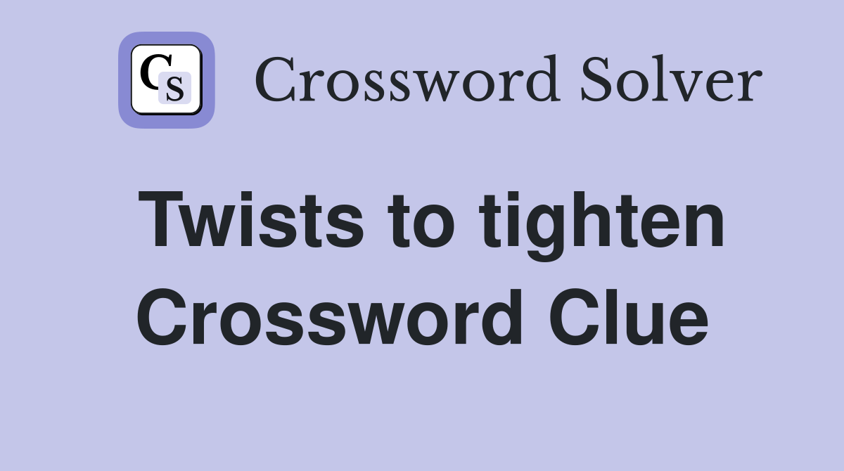 Twists to tighten Crossword Clue