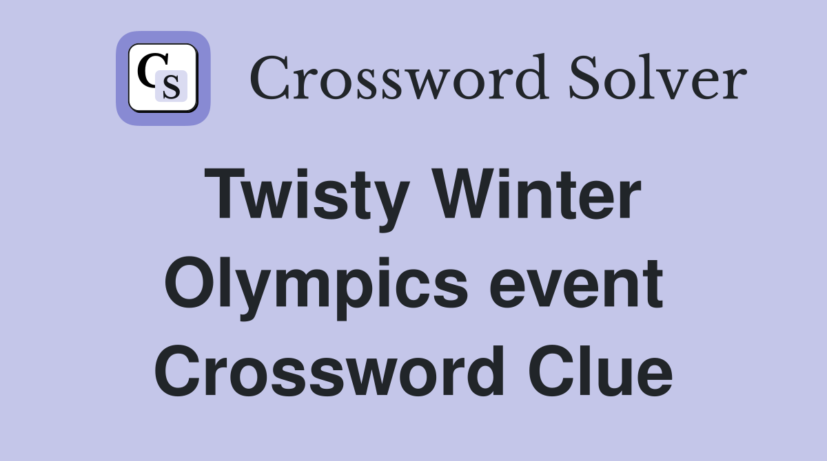 Twisty Winter Olympics event Crossword Clue