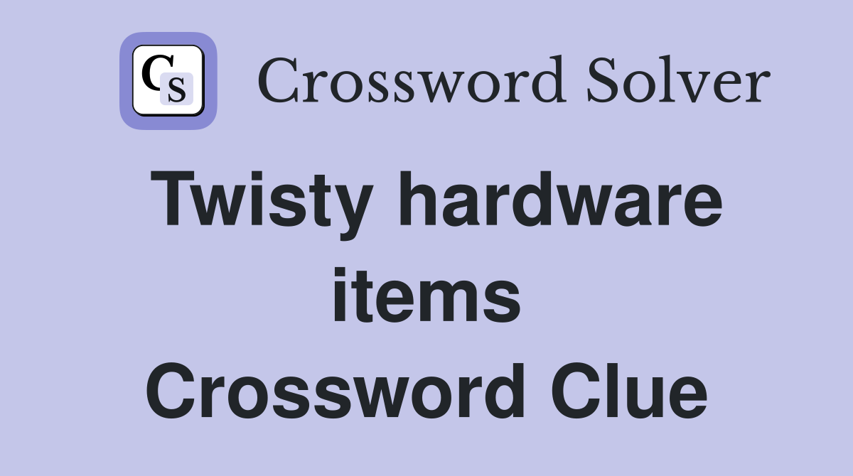 Twisty hardware items Crossword Clue