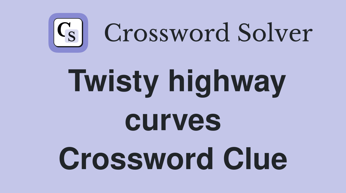 Twisty highway curves Crossword Clue
