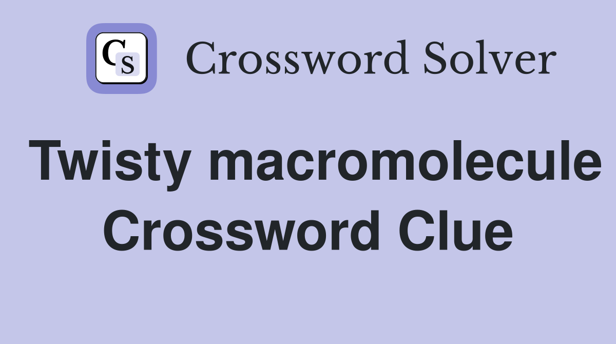 Twisty macromolecule Crossword Clue
