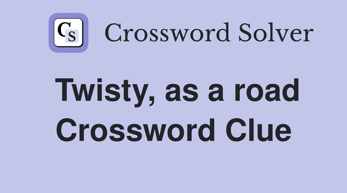 Twisty, as a road Crossword Clue