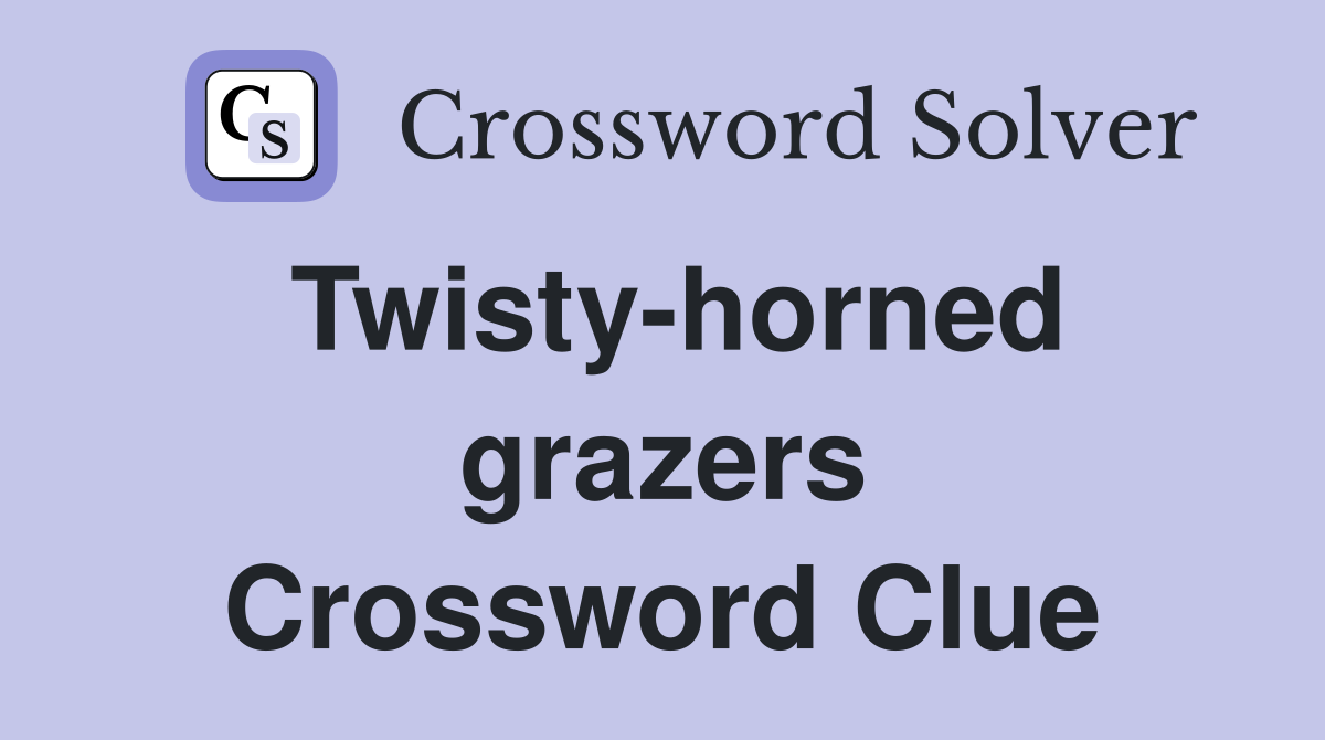 Twisty-horned grazers Crossword Clue