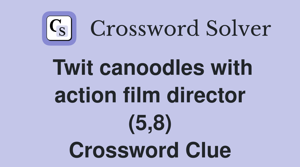 Twit canoodles with action film director (5,8) Crossword Clue