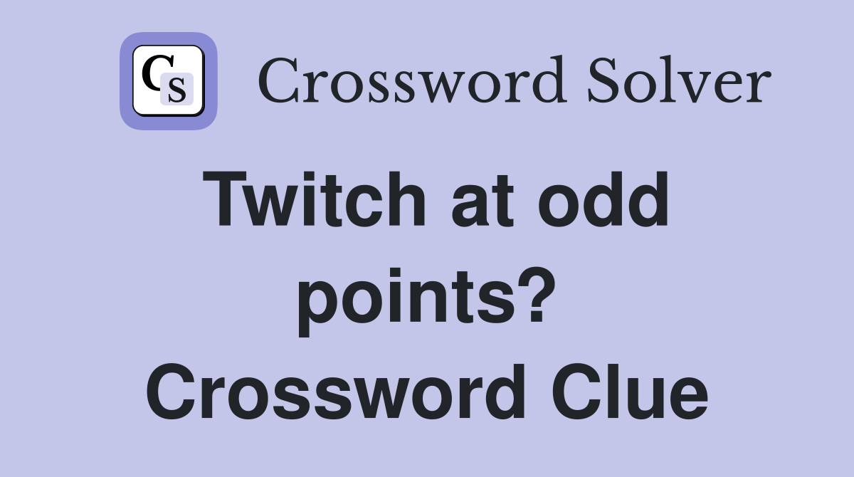 Twitch at odd points? Crossword Clue