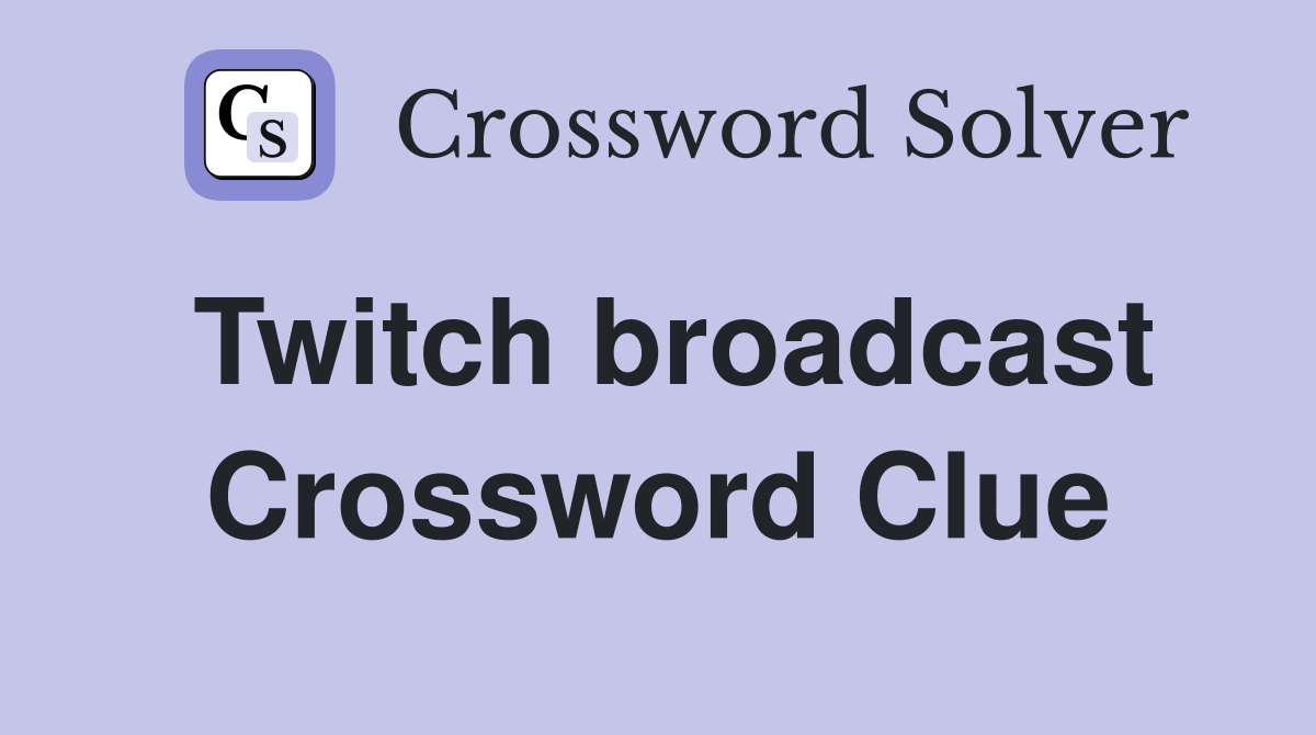 Twitch broadcast Crossword Clue