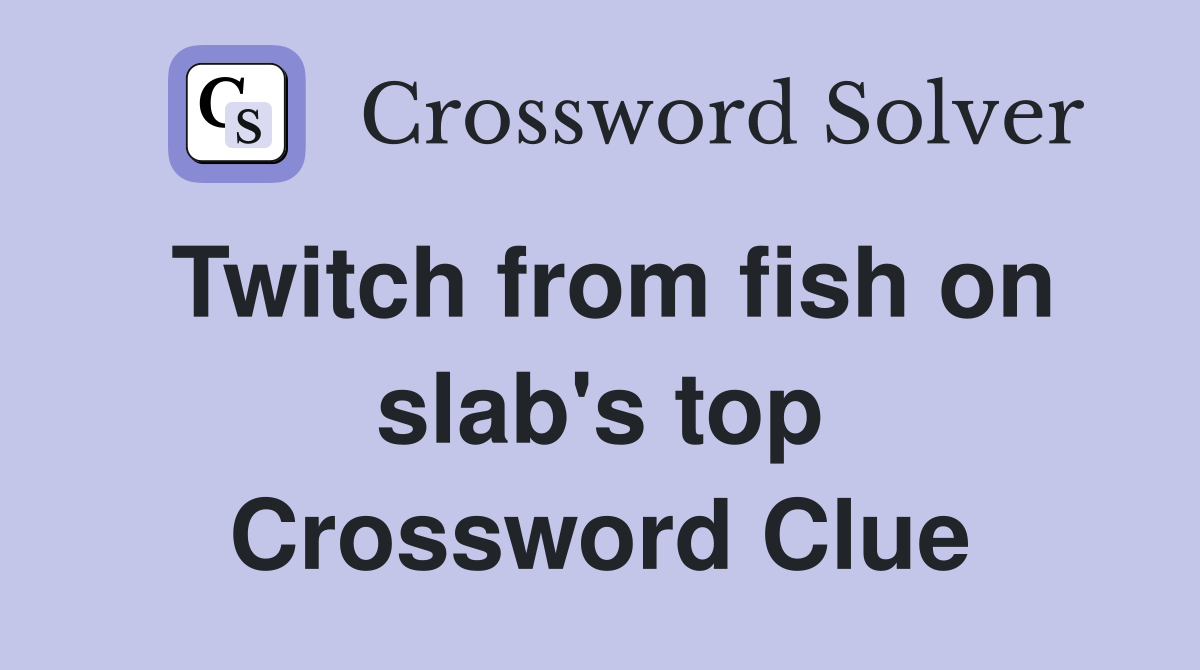 Twitch from fish on slab's top Crossword Clue