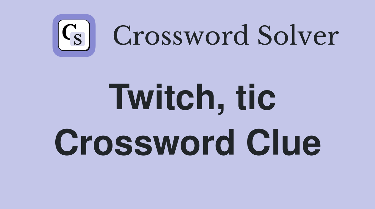 Twitch, tic Crossword Clue