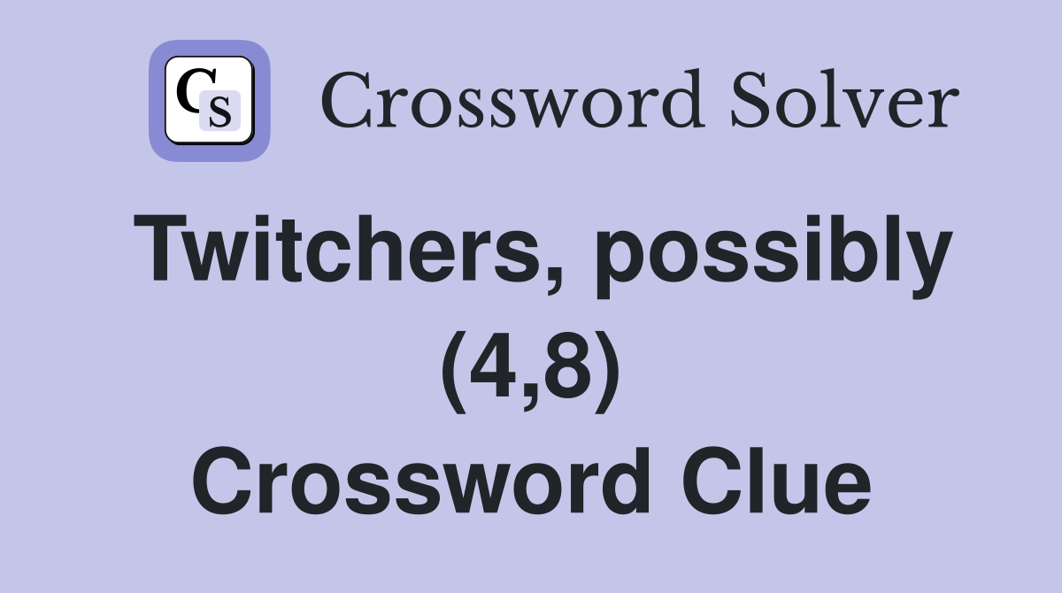 Twitchers, possibly (4,8) Crossword Clue