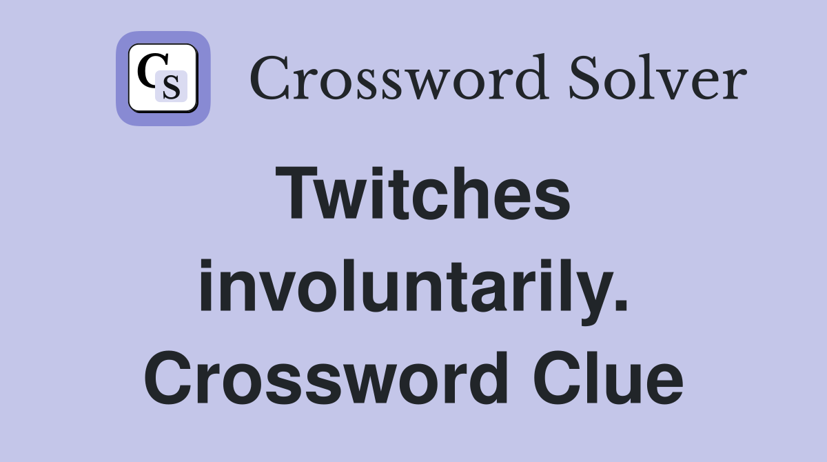 Twitches involuntarily. Crossword Clue