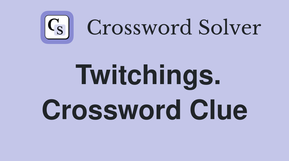 Twitchings. Crossword Clue