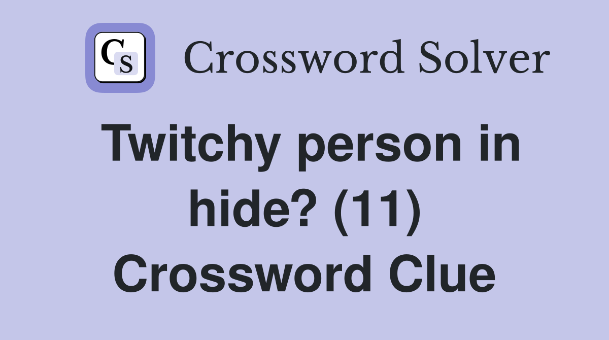 Twitchy person in hide? (11) Crossword Clue