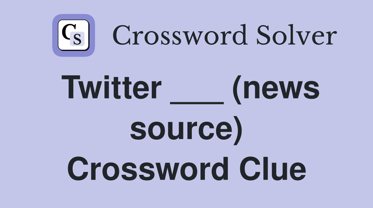 Twitter ___ (news source) Crossword Clue