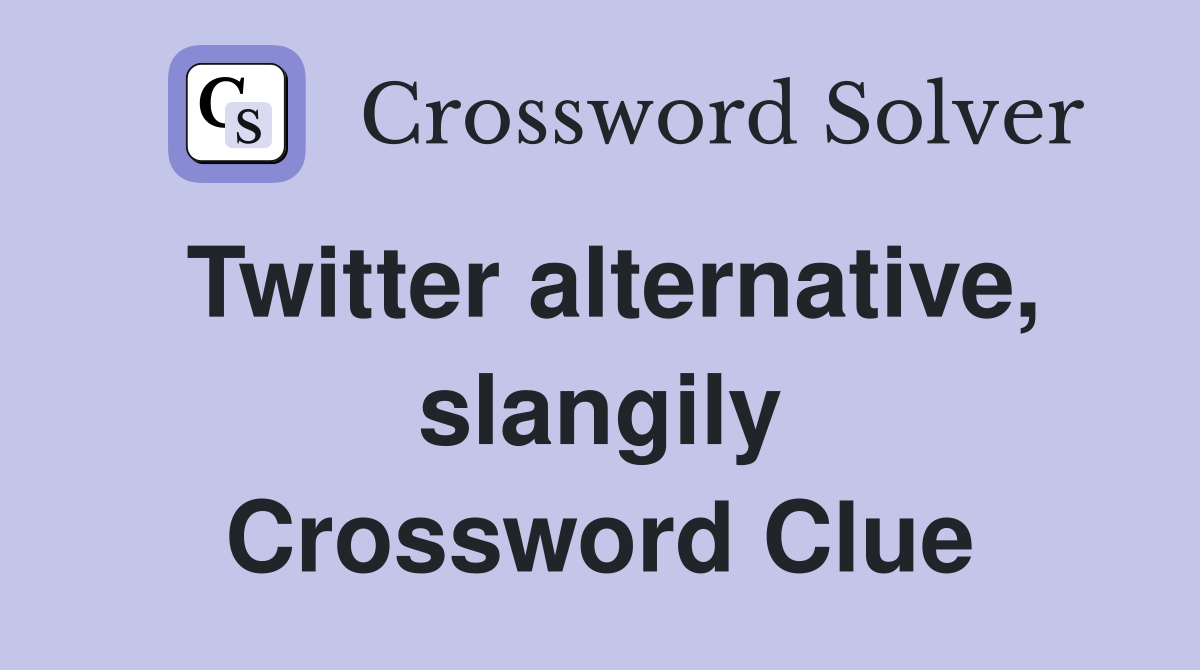 Twitter alternative, slangily Crossword Clue