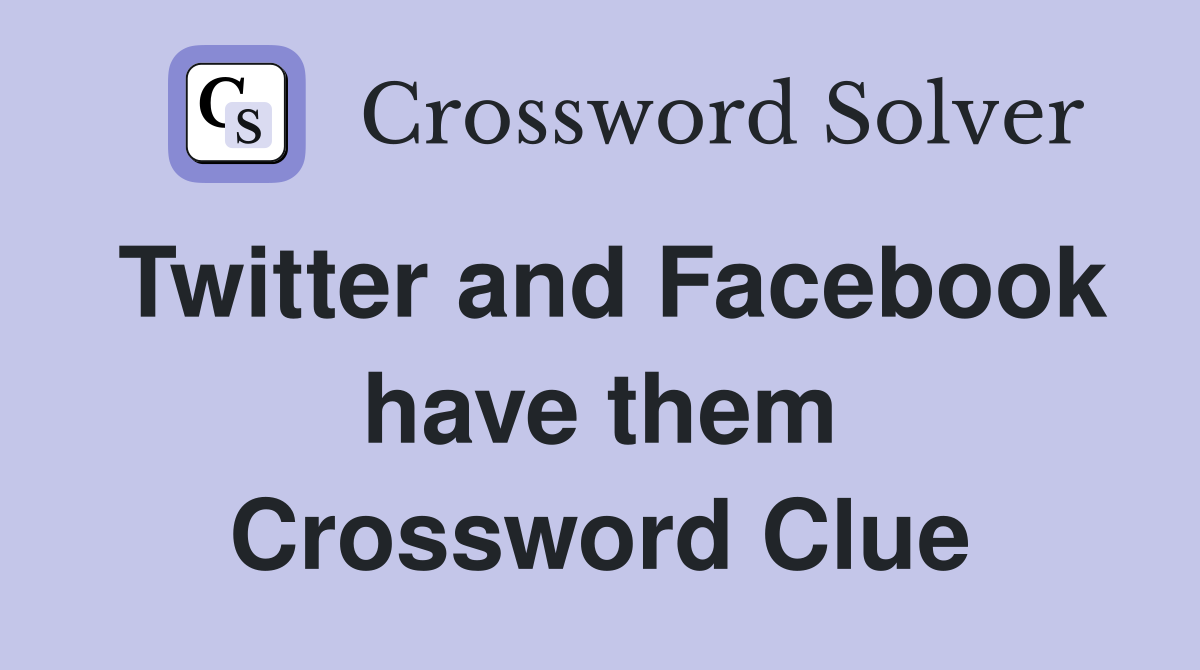 Twitter and Facebook have them Crossword Clue