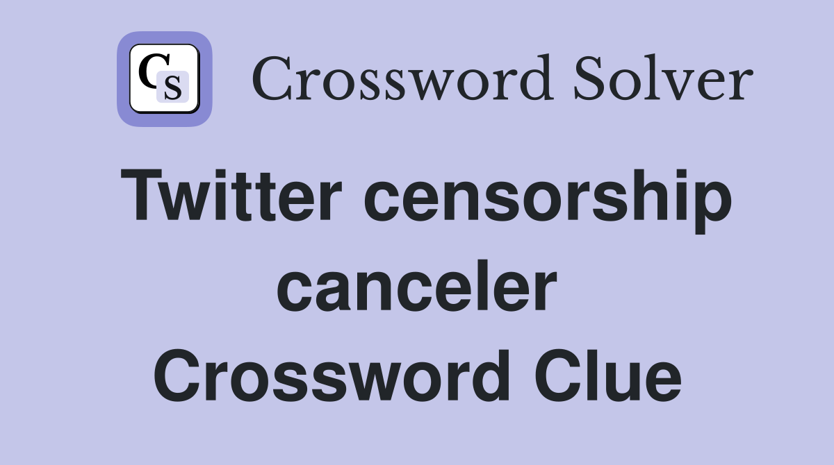 Twitter censorship canceler Crossword Clue