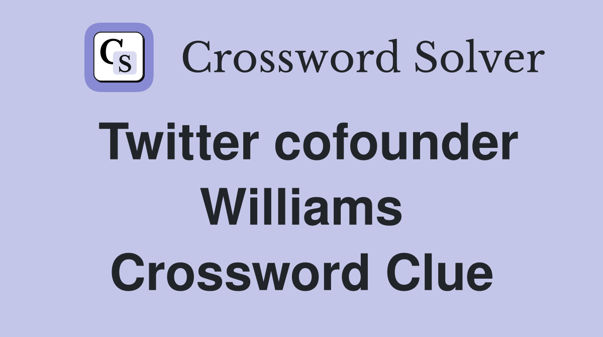 Twitter cofounder Williams Crossword Clue