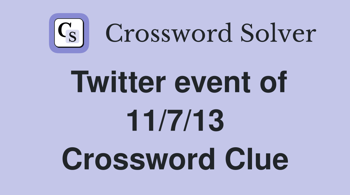 Twitter event of 11/7/13 Crossword Clue