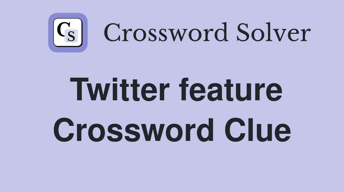 Twitter feature Crossword Clue