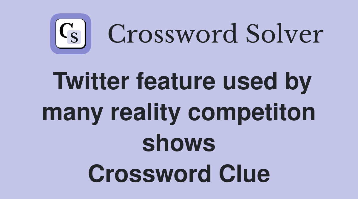 Twitter feature used by many reality competiton shows Crossword Clue