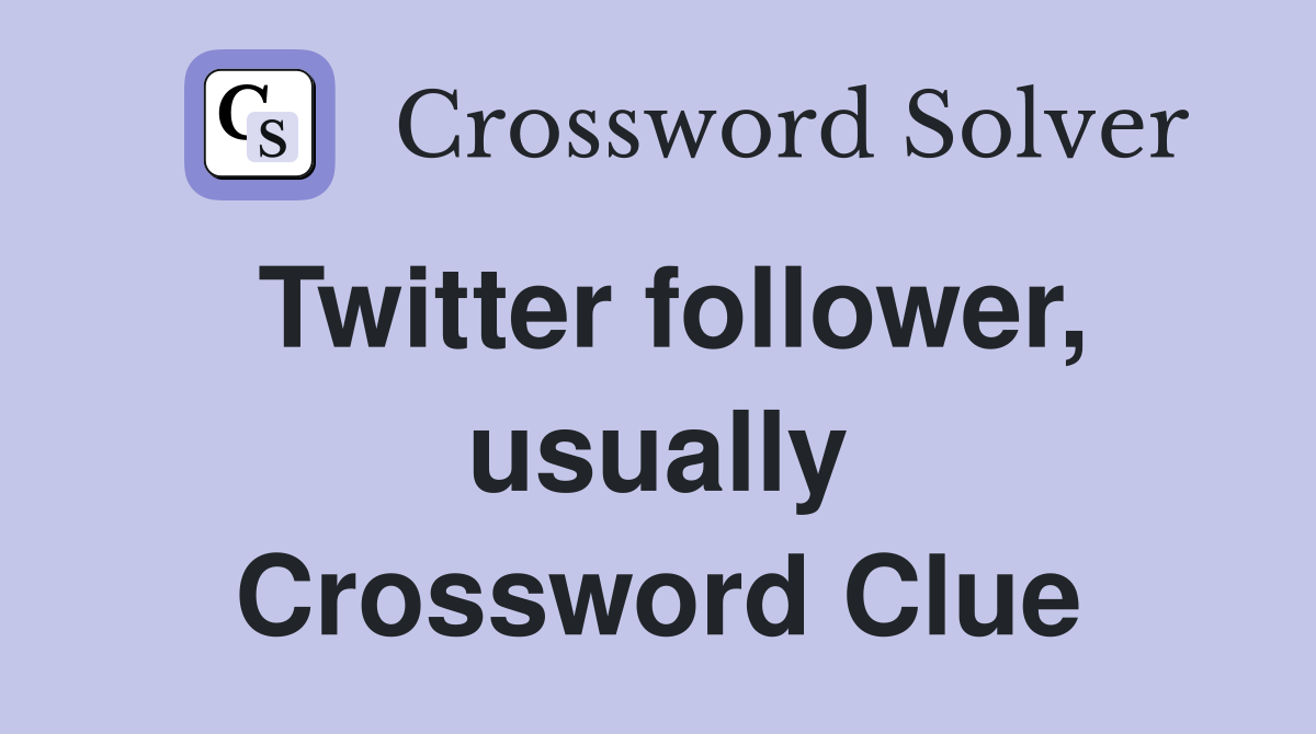 Twitter follower, usually Crossword Clue