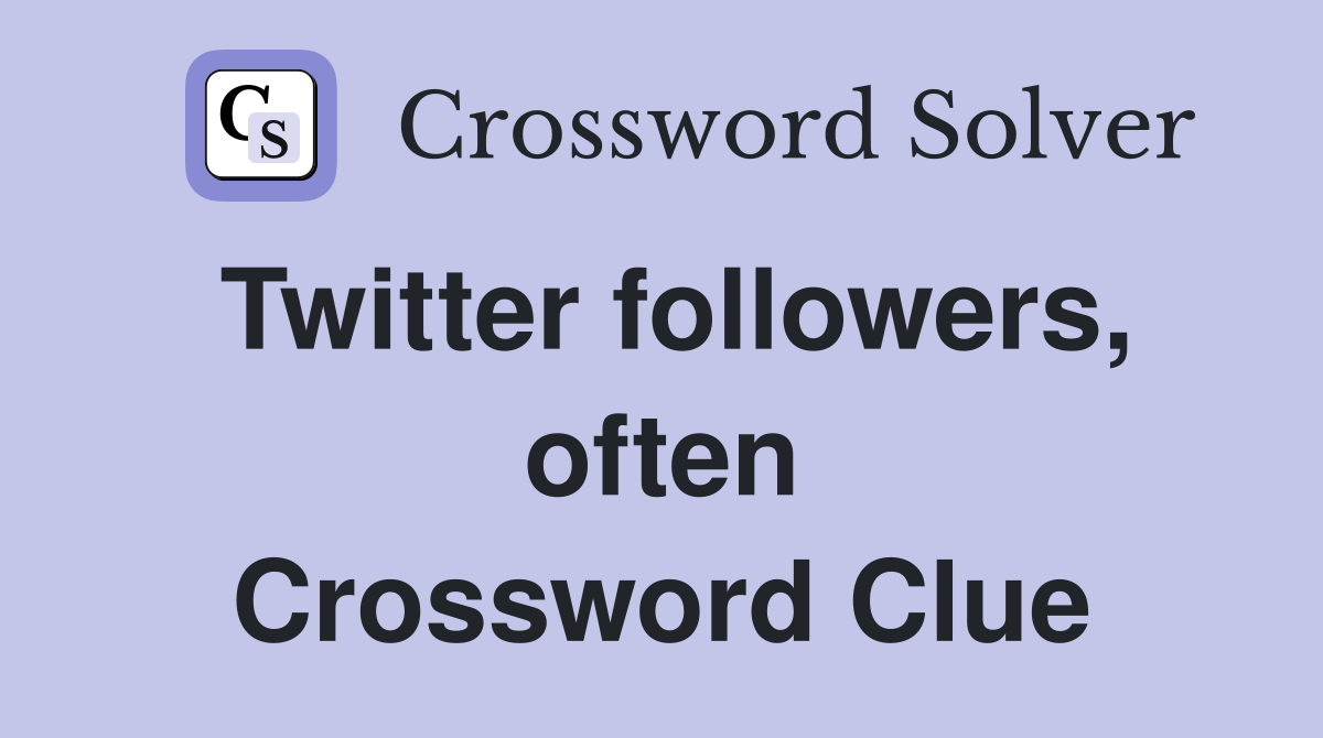 Twitter followers, often Crossword Clue